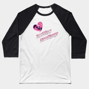 Happily DiVorCed Baseball T-Shirt